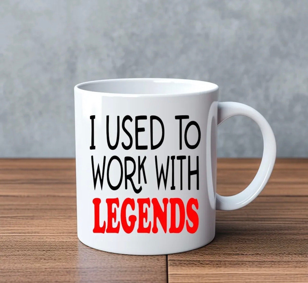 I Used To Work With Legends… Novelty Mug Perfect Gift For Birthday Christmas Boyfriend Girlfriend Wife Husband