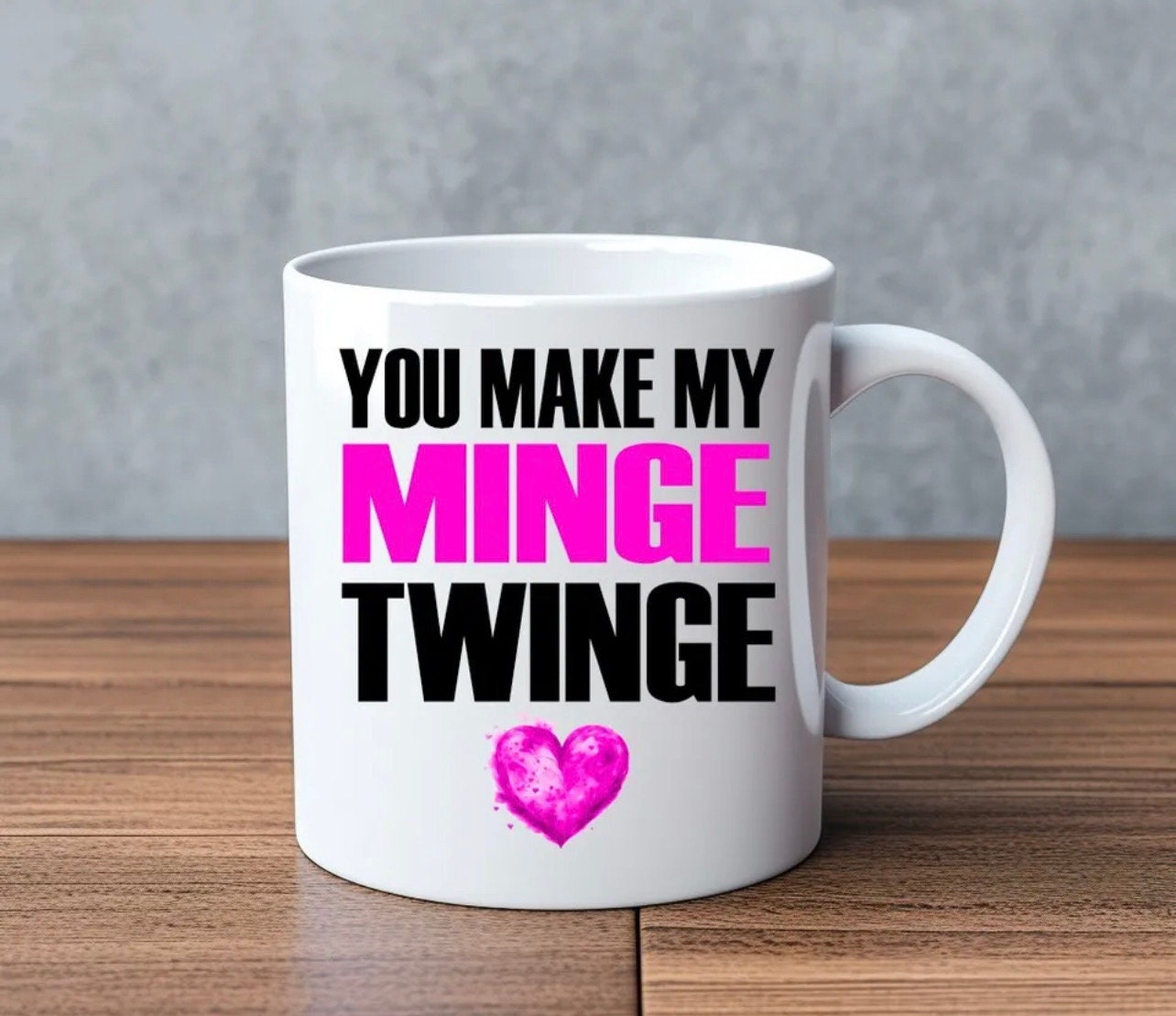 You Make My Minge Twinge… Novelty Mug Perfect Gift For Birthday Christmas Boyfriend Girlfriend Wife Husband