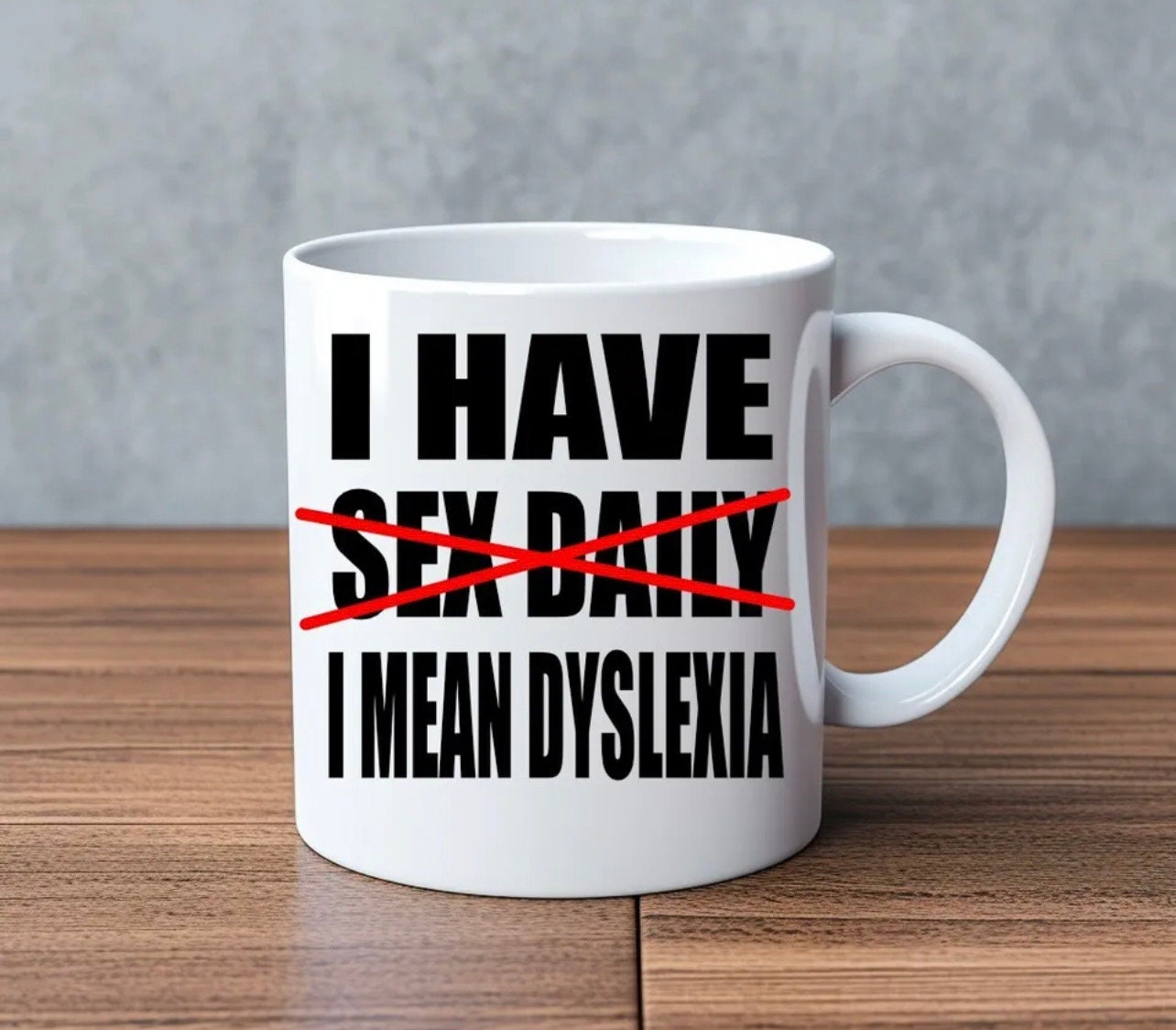 I Have Dyslexia… Novelty Mug Perfect Gift For Birthday Christmas Boyfriend Girlfriend Wife Husband