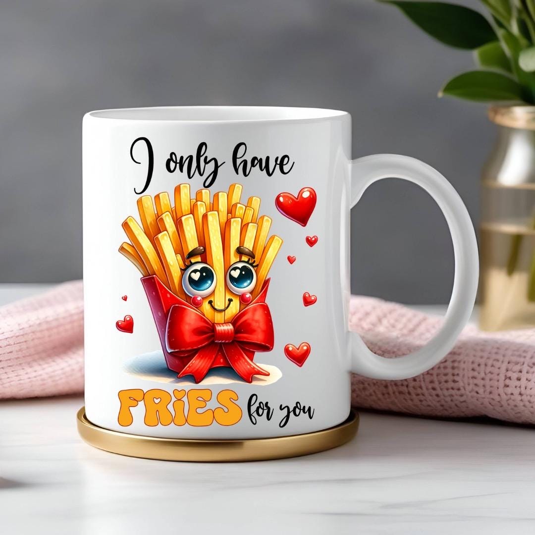 I Only Have Fries For You - Relationship Gifts - Personalised Gift - Birthday Present - Valentines Gift - Novelty Mug - Funny Gift