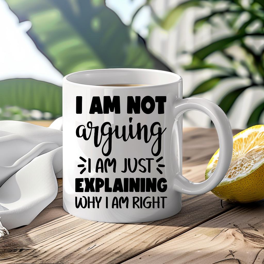 I Am Not Arguing… Mug I'm Always Right Custom Coffee Cup Mug Novelty Gift Birthday Christmas Best Friend