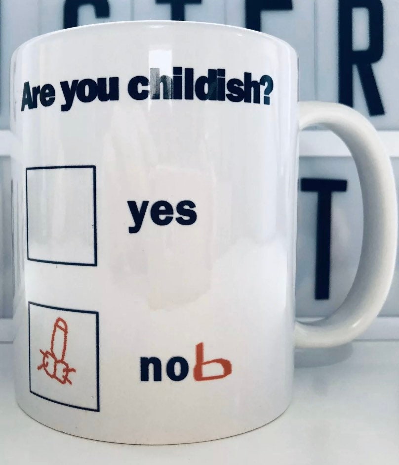 Are you Childish ... Mug, Rude, Funny, Birhtday, Present, Boyfriend, Girlfriend, Sister, Brother, Mum, Dad