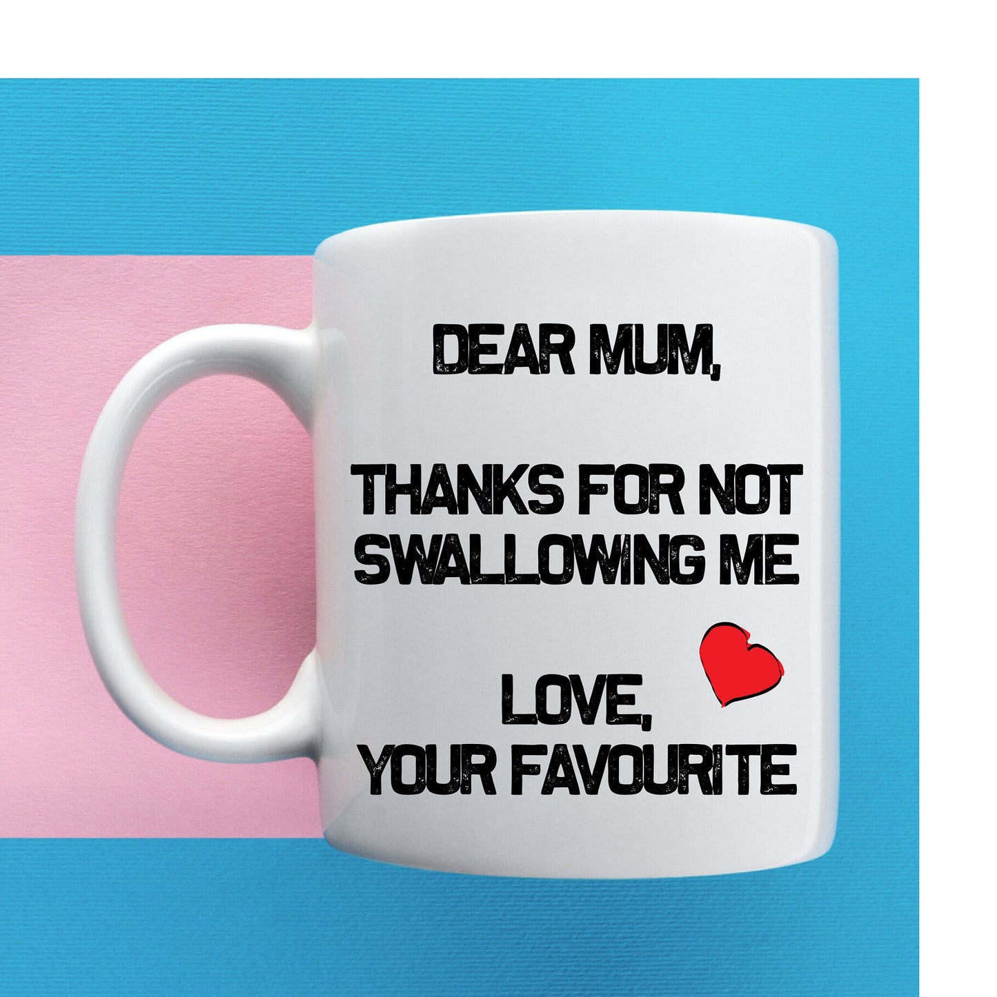 Thanks for not swallowing me Mum funny rude Mug birthday present for her, Christmas gift, Mother’s Day