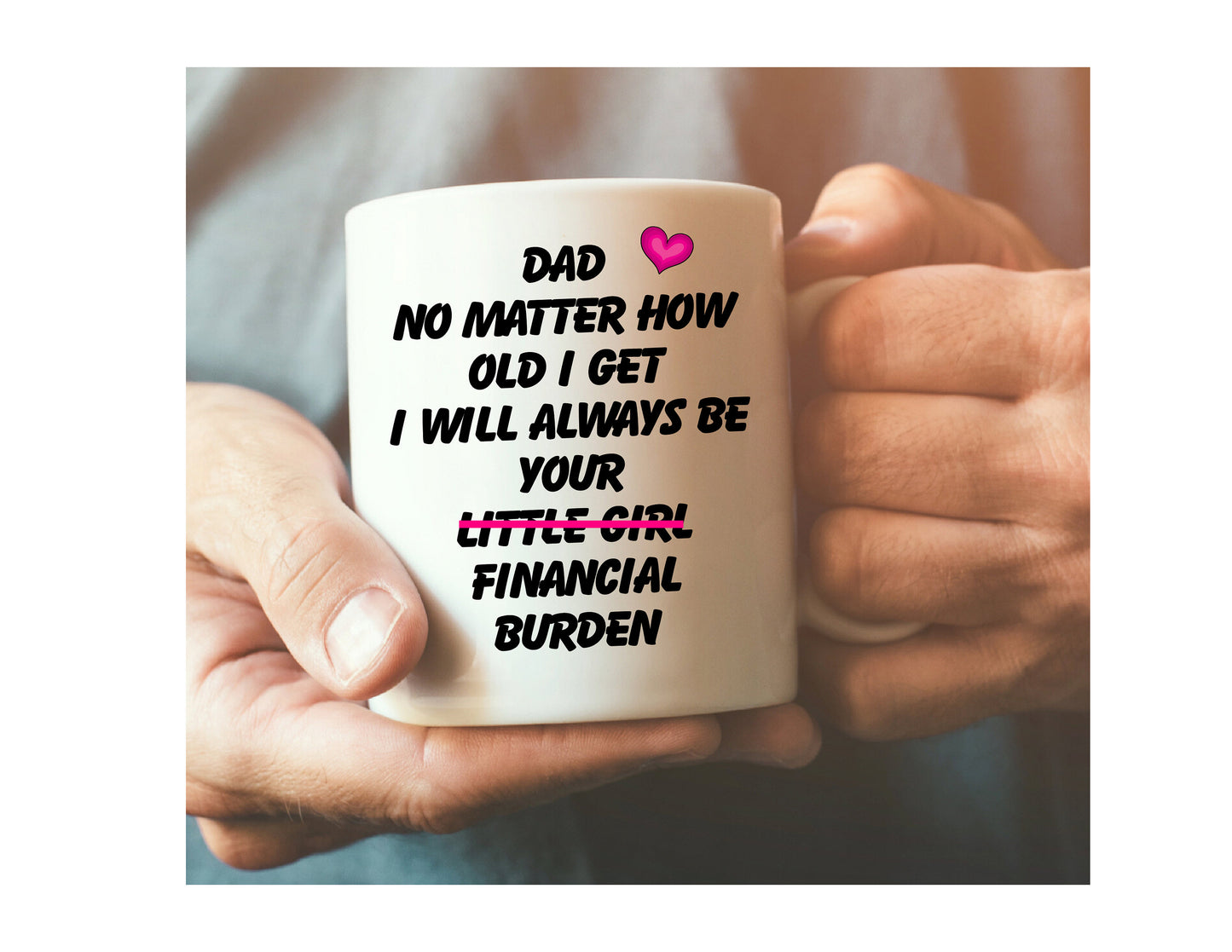 Dad no matter how old i will always be your little girl daughter funny mug Christmas birthday Father’s Day gift present