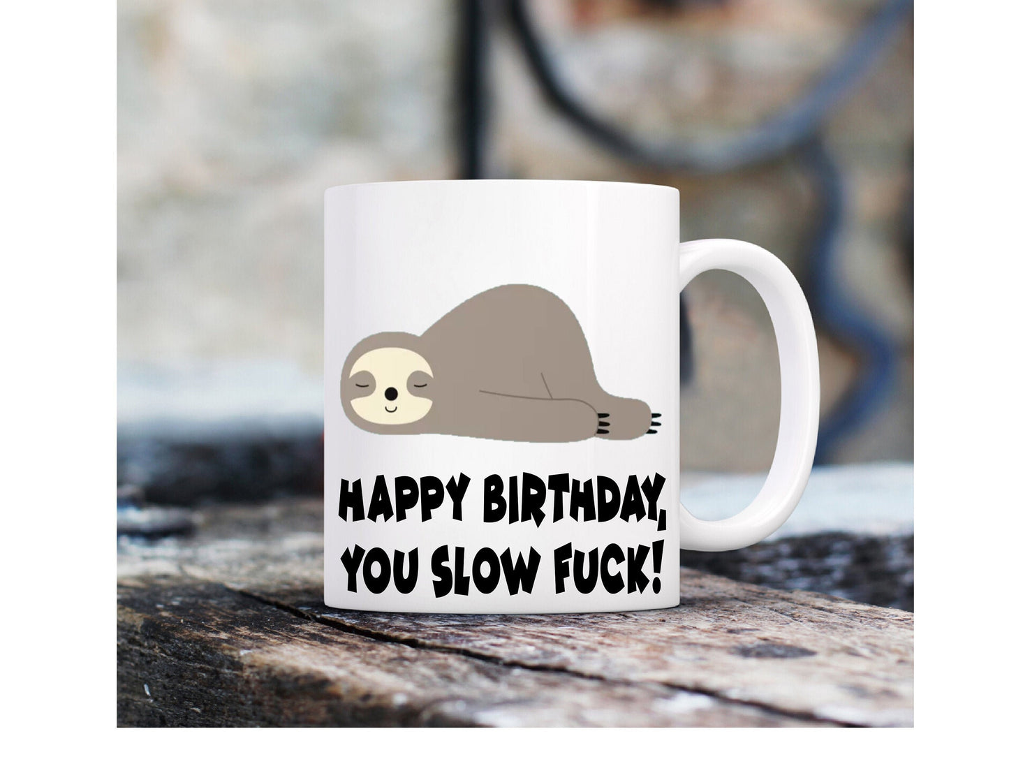 Happy Birthday, Rude Novelty Funny Mug, Personalised, Customised, Birthday, Anniversary, Christmas, Sloth