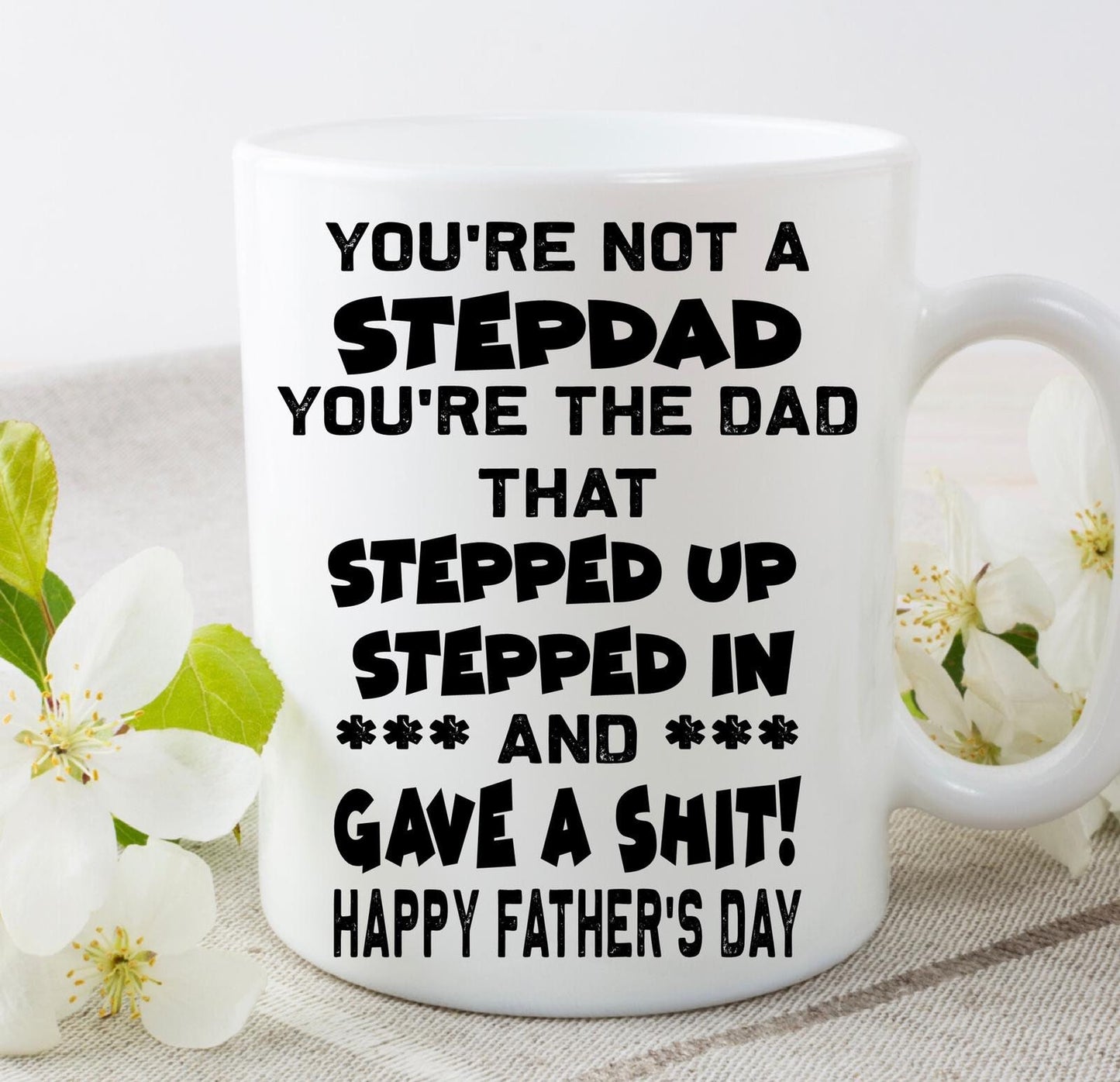 You’re not a stepdad step dad your the dad that stepped up Father’s Day 11oz white cup mug gift present