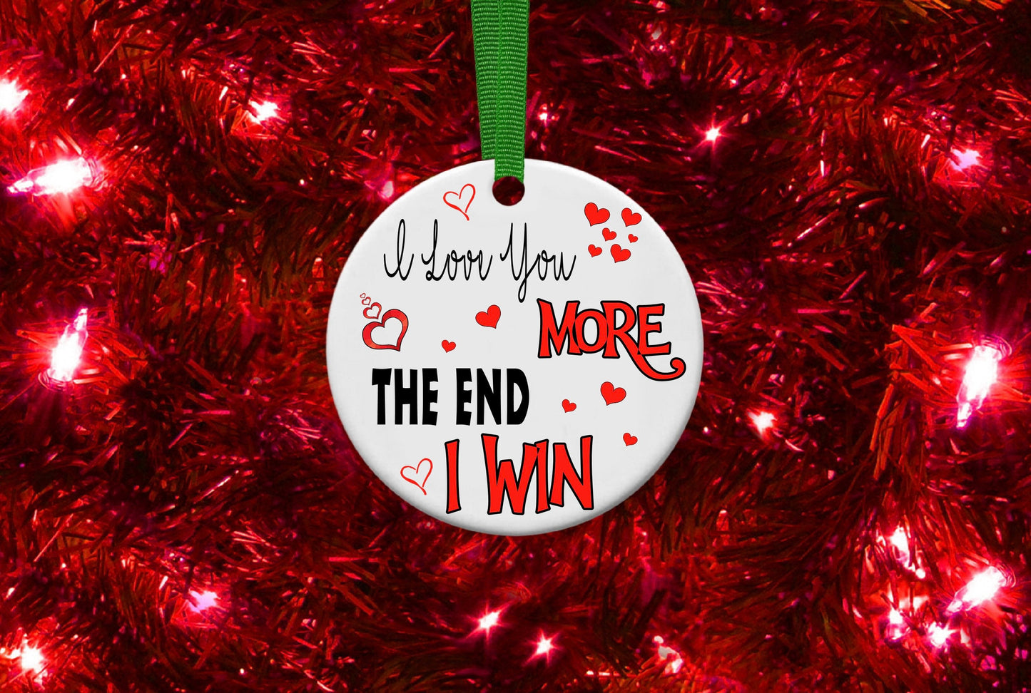 I Love You More The End I Win Personalised Christmas Bauble Funny Gift Present Keepsake Novelty Christmas Tree Xmas For Her Him