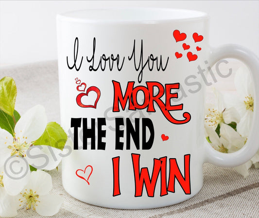 I love you more the end I win rude funny 11oz white mug cup Birthday present for boyfriend girlfriend partner Gift for him Christmas