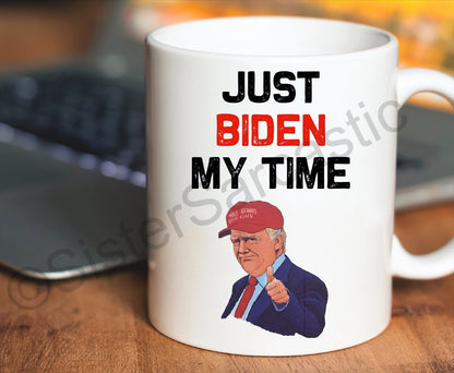 Donald Trump just Biden my time Funny, Novelty, White Mug, Birthday, Present, Gift, Boyfriend, Girlfriend, USA
