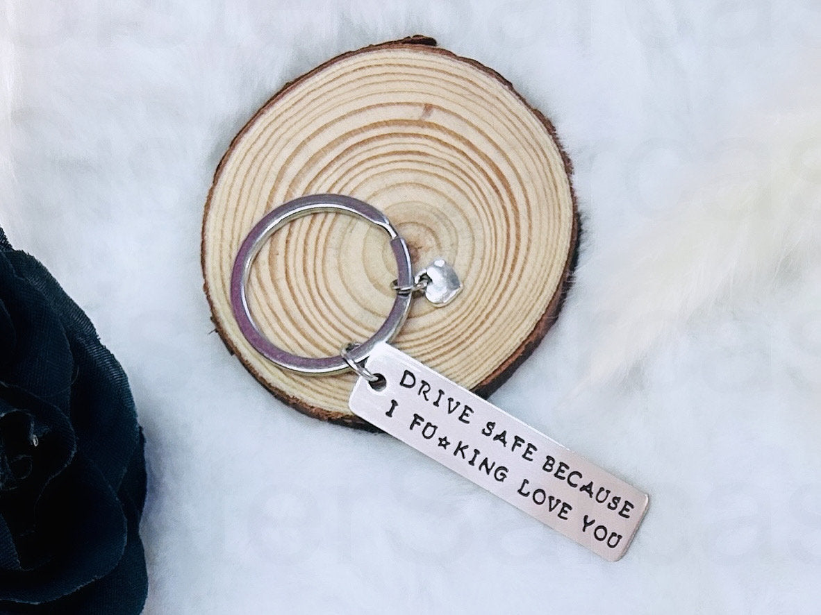 Drive Safe Because I Love You Keyring Keyring Keychain Rude Funny Birthday Present Christmas Gift Boyfriend Husband Valentines Day Gift