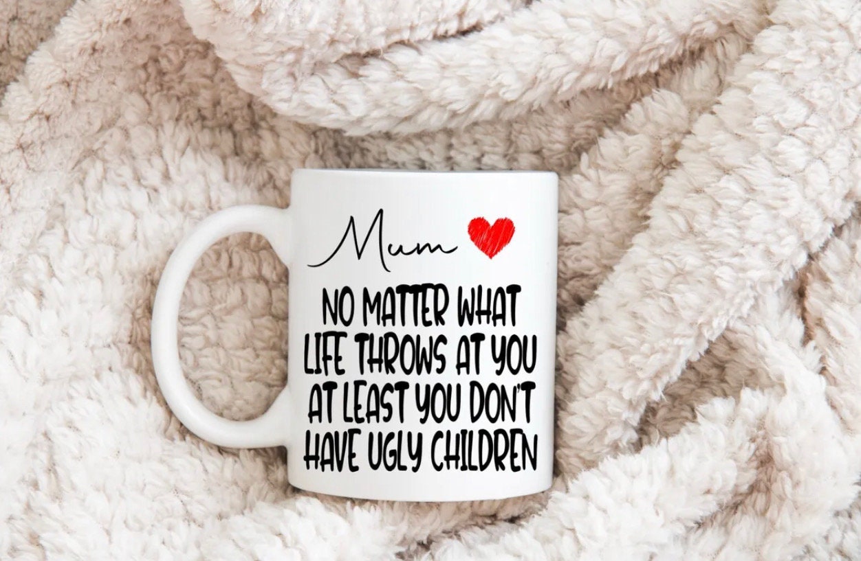 Personalised Mug | Mum At Least You Don’t Have Ugly Children | Funny Mug Cup Father’s Day Present Gift | Christmas Present