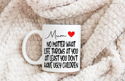 Personalised Mug | Mum At Least You Don’t Have Ugly Children | Funny Mug Cup Father’s Day Present Gift | Christmas Present
