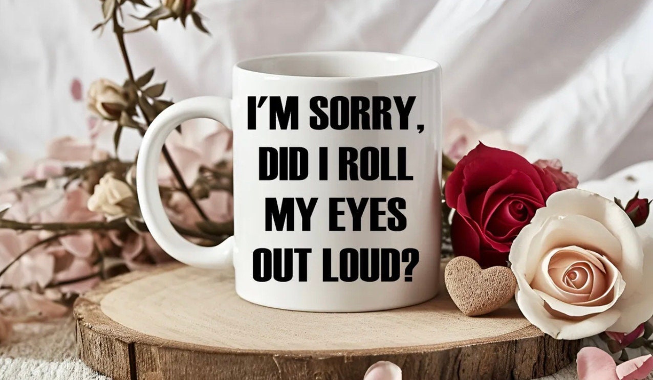 I’m Sorry Did I Roll My Eyes… Novelty Mug Perfect Gift For Birthday Christmas Boyfriend Girlfriend Wife Husband