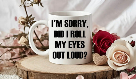 I’m Sorry Did I Roll My Eyes… Novelty Mug Perfect Gift For Birthday Christmas Boyfriend Girlfriend Wife Husband