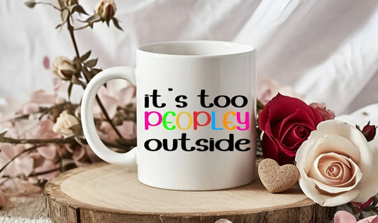 It’s Too Peopley… Novelty Mug Perfect Gift For Birthday Christmas Boyfriend Girlfriend Wife Husband