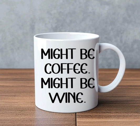 Might Be Coffee Might Be Wine… Novelty Mug Perfect Gift For Birthday Christmas Boyfriend Girlfriend Wife Husband