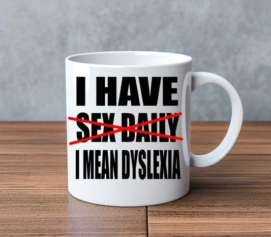 I Have Dyslexia… Novelty Mug Perfect Gift For Birthday Christmas Boyfriend Girlfriend Wife Husband