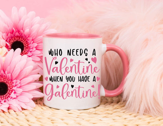 Personalised Mug - Galentines Gift - Who Needs A Valentine’s - Bestie Gift - Galentine’s Day Gift - Valentine’s Day Gift - Funny Gift