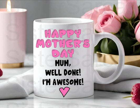 Personalised Mug - Mother’s Day Gift - Well Done, I’m Awesome - Mum Gift - Gift For Mum - Mothers Day Gift - Funny Gift