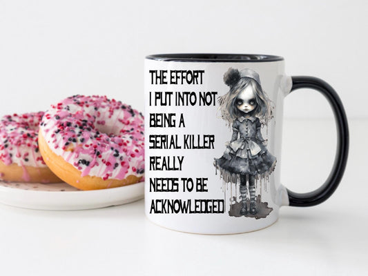 Effort I Put Into Not Being A Serial Killer - Personalised Mug - Birthday Gift - Bestie Gift - Retirement Gift - Funny Gift