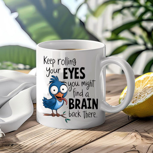 Keep Rolling Your Eyes You Might Find A Brain Funny Mug Custom Coffee Cup Mug Novelty Gift Birthday Christmas Best Friend