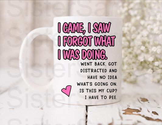 I Came I Saw I Forgot What I Was Doing - Mother’s Day Gift - Funny Gift - Personalised Mug - Mothers Day Gift - Birthday Gift - Mum Gift