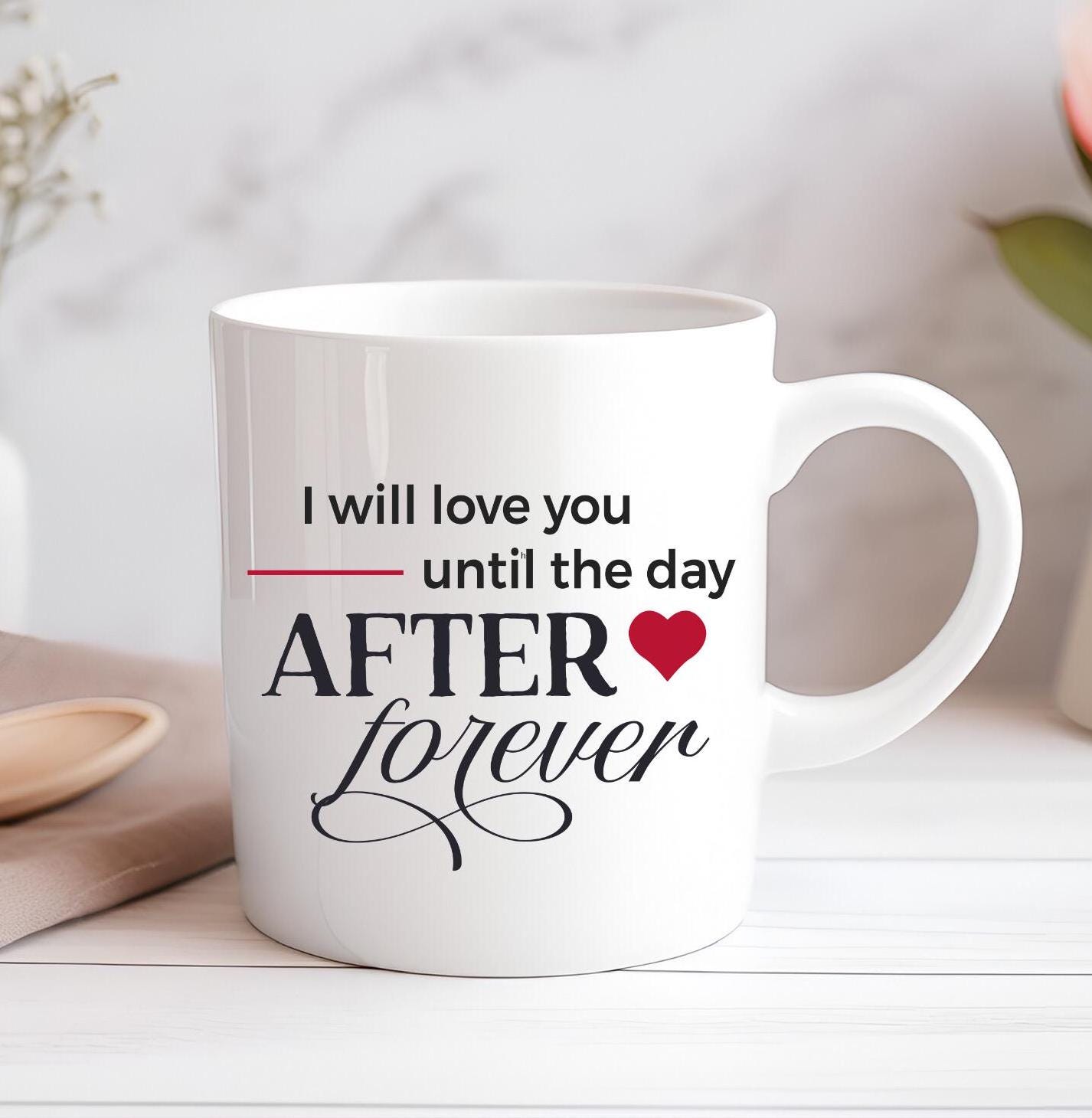 I Will Love You Until The Day After Forever Personalised Mug Custom Coffee Cup Mug Novelty Gift Birthday Christmas Best Friend