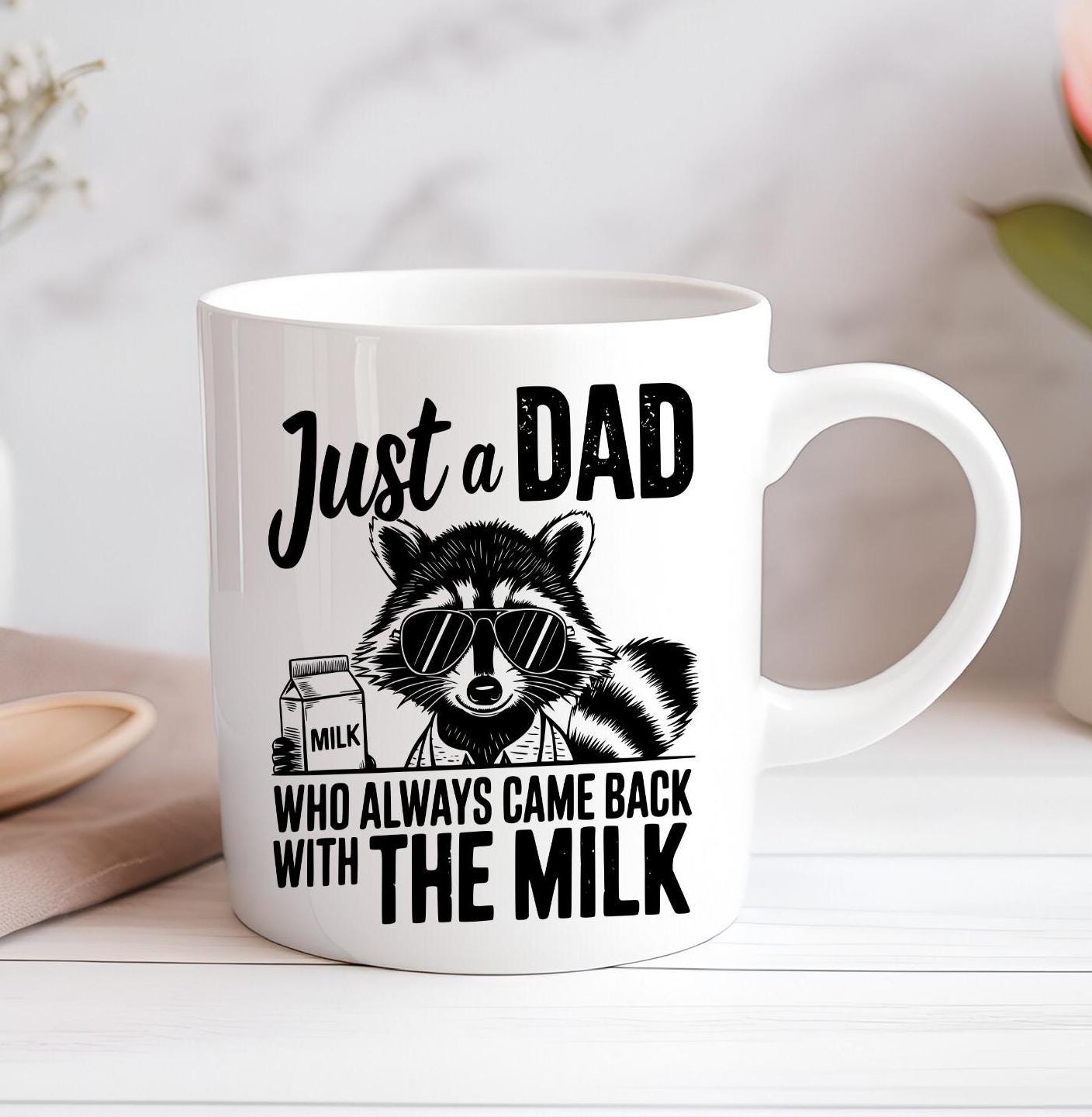 Just A Dad Who Always Came Back With The Milk Mug Custom Coffee Cup Mug Novelty Gift Birthday Christmas Dad Father Father's Day