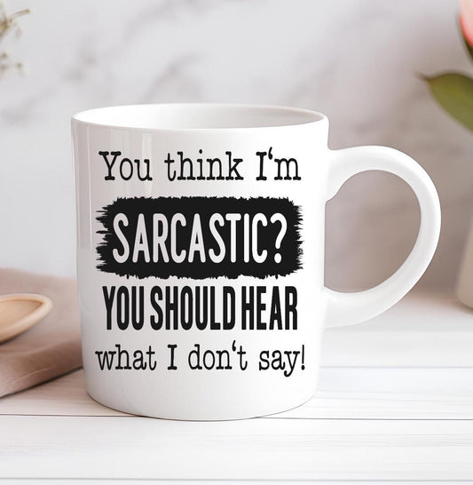 You Think I'm Sarcastic? Funny Personalised Mug Custom Coffee Cup Mug Novelty Gift Birthday Christmas Best Friend