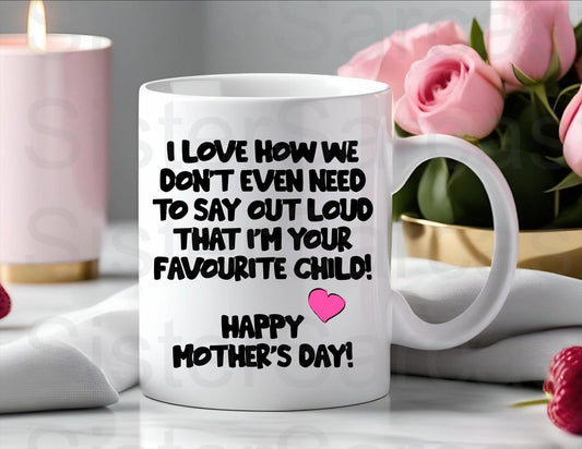 Love We Don’t Have To Say Out Loud I’m The Favourite Child - Mother’s Day Gift - Funny Gift - Personalised Mug - Mum Gift - Mothers Day