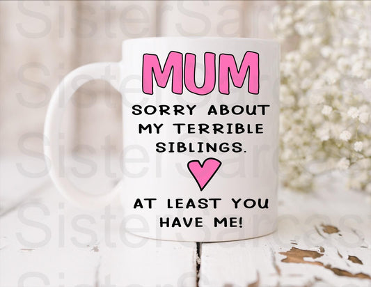 Sorry About My Terrible Siblings - Mother’s Day Gift - Funny Gift - Personalised Mug - Mum Gift - Mothers Day - Birthday Gift