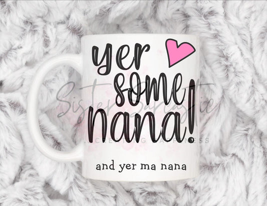 Funny Yer Some Nana Scottish Nana Mug, Personalised Gift, Christmas Gift, Birthday Gift, Mother’s Day, Best Nana Gift