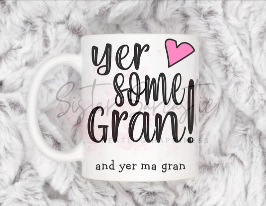 Funny Yer Some Gran Scottish Gran Mug, Personalised Gift, Christmas Gift, Birthday Gift, Mother’s Day, Best Gran Gift