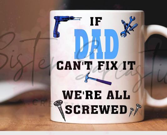 Father’s Day Gift - If Dad Can't Fix It We're all Screwed - Novelty Mug - Personalised Gift - Birthday Present - Christmas Gift