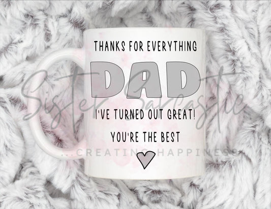 Dad Gift - Father’s Day - Thanks Dad I’ve Turned Out Great - Fathers Day - Funny Gift - Personalised Mug - Birthday Present - Gift For Dad