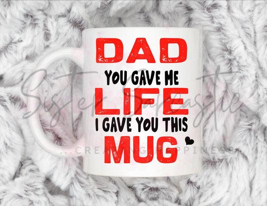 Dad Gift - Father’s Day - You Gave Me Life I Gave You This - Fathers Day - Funny Gift - Personalised Mug - Birthday Present - Gift For Dad