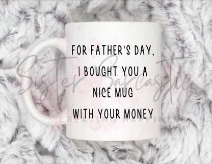 Dad Gift - Father’s Day - I Bought You A Nice Gift With Your Money - Fathers Day - Funny Gift - Personalised Mug - Birthday Present