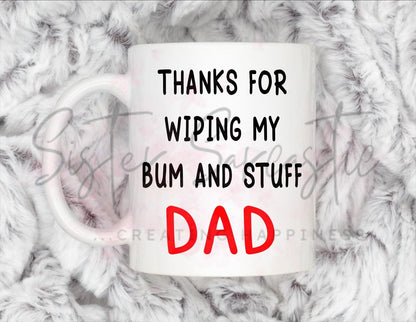 Dad Gift - Father’s Day - Thanks For Wiping My Bum - Fathers Day - Funny Gift - Personalised Mug - Birthday Present - Gift For Dad