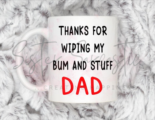 Dad Gift - Father’s Day - Thanks For Wiping My Bum - Fathers Day - Funny Gift - Personalised Mug - Birthday Present - Gift For Dad