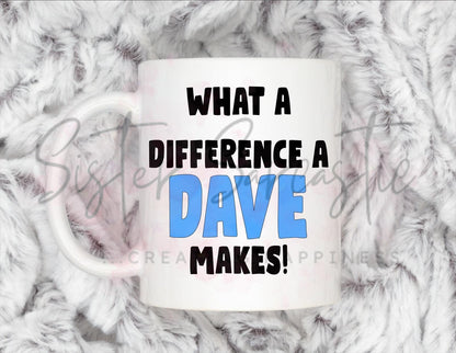 Dad Gift - Father’s Day - What A Difference A Dave Makes - Fathers Day - Funny Gift - Personalised Mug - Birthday Present - Gift For Dad