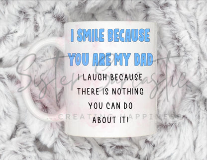 Dad Gift - Father’s Day - I Smile Because You Are My Dad - Fathers Day - Funny Gift - Personalised Mug - Birthday Present - Gift For Dad