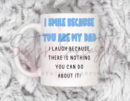 Dad Gift - Father’s Day - I Smile Because You Are My Dad - Fathers Day - Funny Gift - Personalised Mug - Birthday Present - Gift For Dad