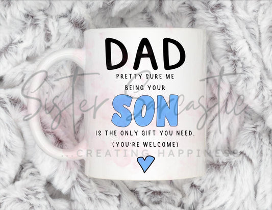 Dad Gift - Father’s Day - Me Being Your Son Is Only Gift You Need - Fathers Day - Funny Gift - Personalised Mug - Birthday Present