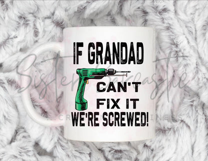 If Grandad Can’t Fix It We’re Screwed Mug - Personalised Gift -Christmas Gift - Birthday Gift - Father’s Day - Best Papa Gift