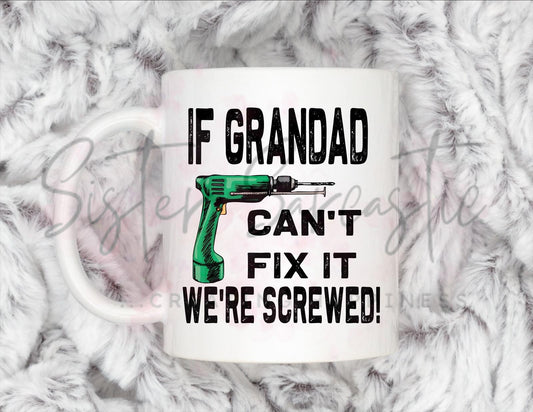 If Grandad Can’t Fix It We’re Screwed Mug - Personalised Gift -Christmas Gift - Birthday Gift - Father’s Day - Best Papa Gift