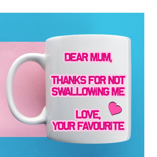 Thanks for not swallowing me Mum funny rude Mug birthday present for her, Christmas gift, Mother’s Day