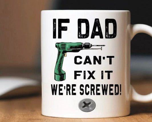 If Dad Can't Fix It We're Screwed Mug | Personalised Customised | Gift Present Birthday Christmas Fathers Day | Dad Daddy Grandad |