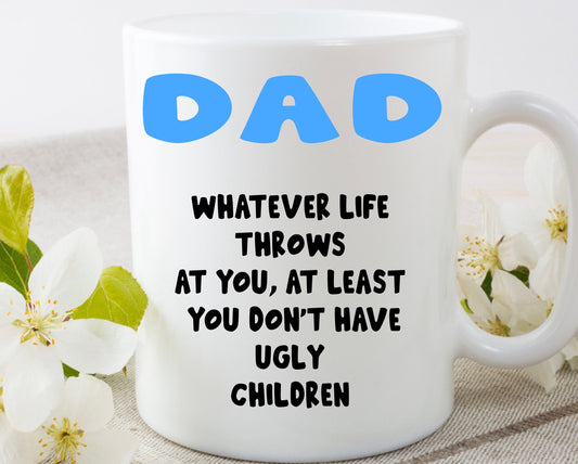 Personalised Mug | Dad At Least You Don’t Have Ugly Children | Funny Mug Cup Father’s Day Present Gift | Christmas Present