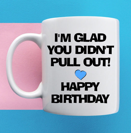 Happy Birthday Dad, I'm Glad You Didn't... Funny Mug, Gift, Birthday, Father's Day, Christmas Personalised, Customised Gift For Him