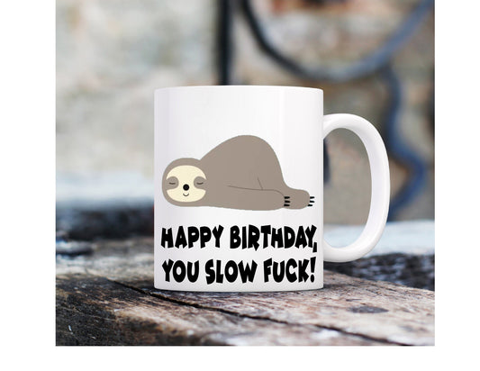 Happy Birthday, Rude Novelty Funny Mug, Personalised, Customised, Birthday, Anniversary, Christmas, Sloth